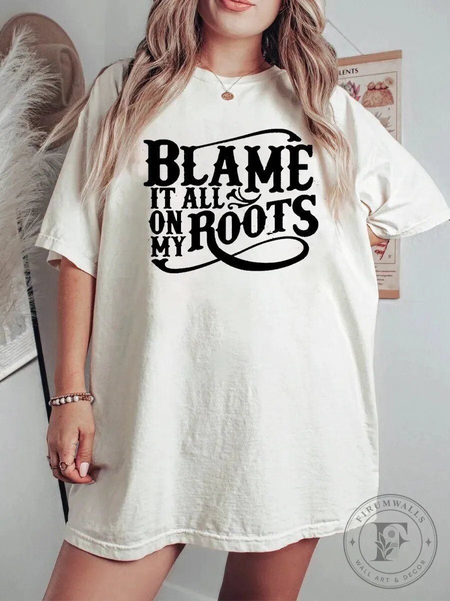 Blame It All On My Roots Country Music Song Lyrics T-Shirt
