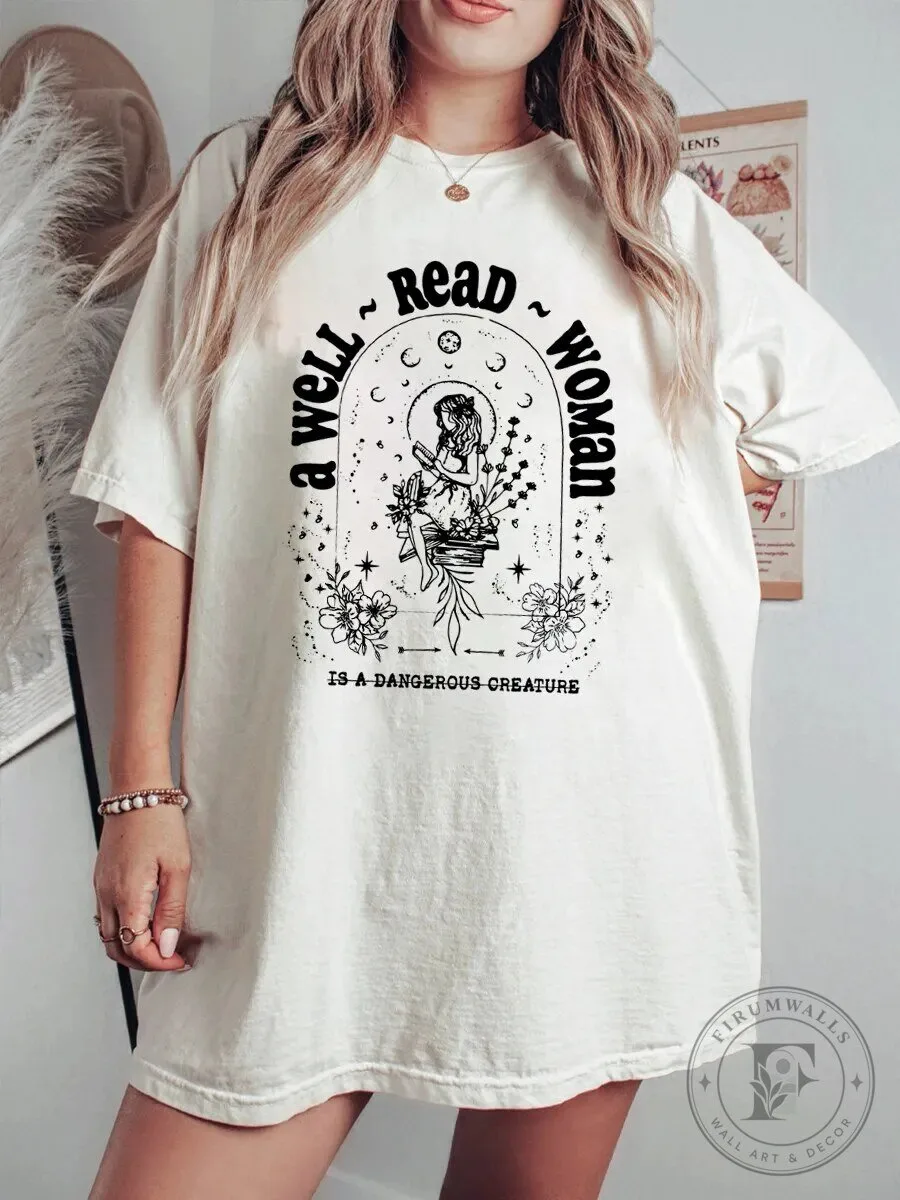 A Well Read Woman Is A Dangerous Creature Literary Book Lover T-Shirt