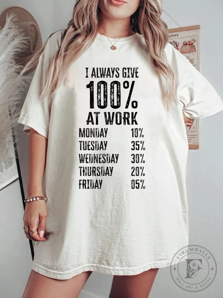 Funny I Always Give 100 Percent At Work Daily Breakdown T-Shirt