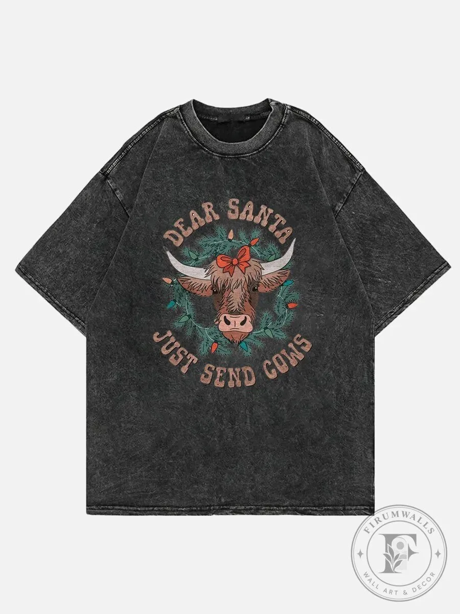 Dear Santa Just Send Cows Christmas Highland Cow Washed T-Shirt